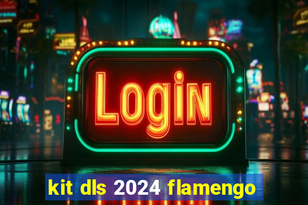 kit dls 2024 flamengo
