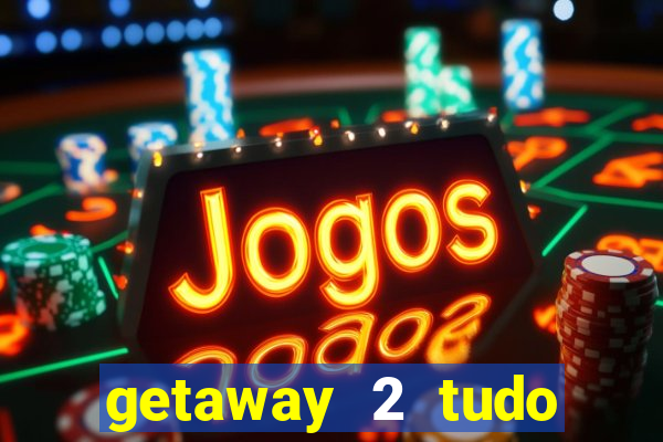 getaway 2 tudo desbloqueado 2.3 9
