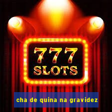 cha de quina na gravidez