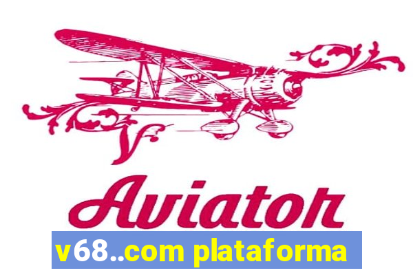 v68..com plataforma