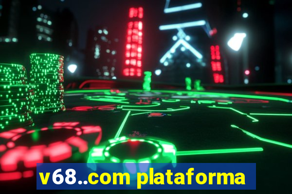 v68..com plataforma