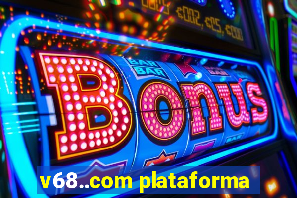 v68..com plataforma