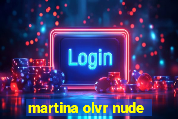 martina olvr nude