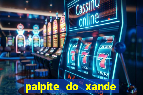 palpite do xande para hoje