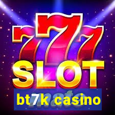 bt7k casino