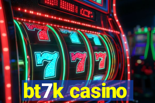 bt7k casino