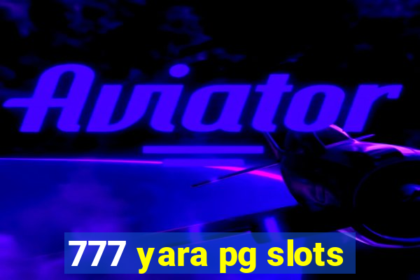 777 yara pg slots