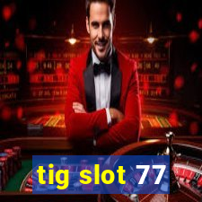 tig slot 77