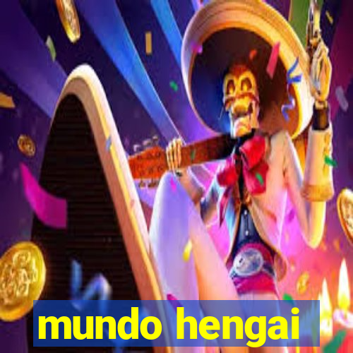 mundo hengai