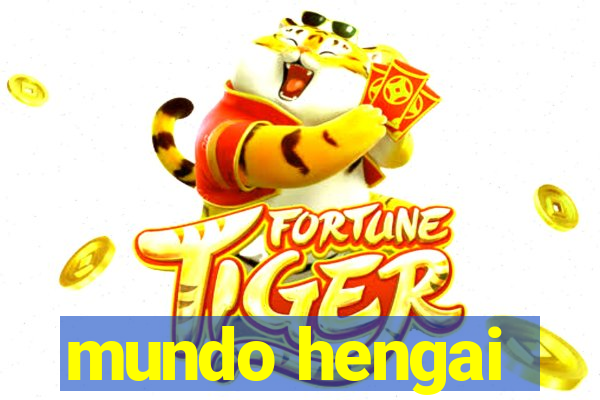 mundo hengai