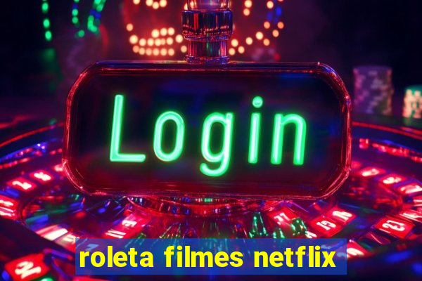 roleta filmes netflix