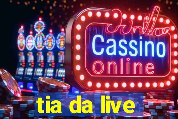 tia da live