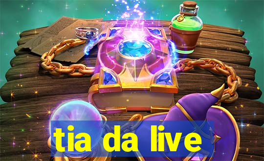 tia da live