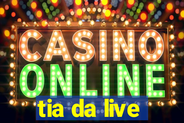 tia da live