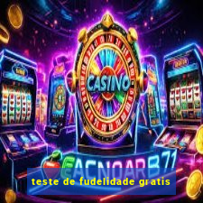 teste de fudelidade gratis