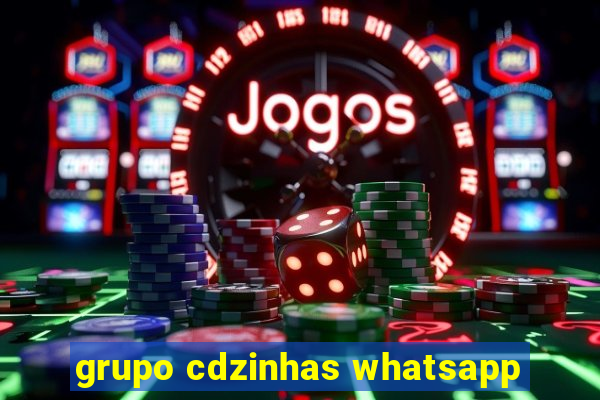 grupo cdzinhas whatsapp