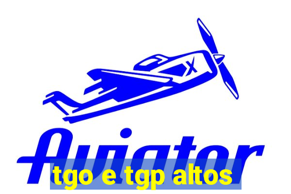 tgo e tgp altos