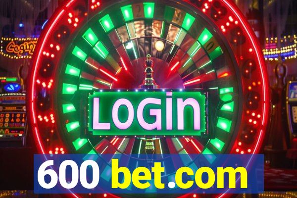 600 bet.com