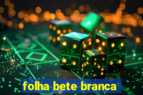 folha bete branca