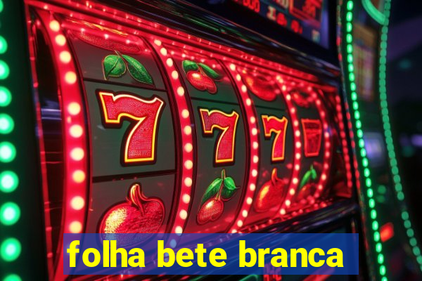 folha bete branca
