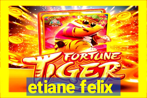 etiane felix