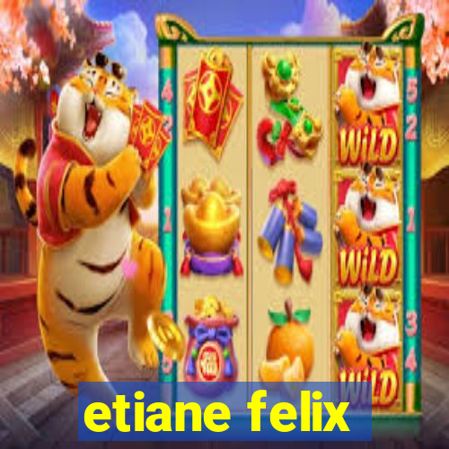 etiane felix