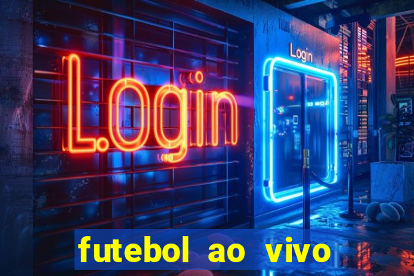 futebol ao vivo hoje futemax