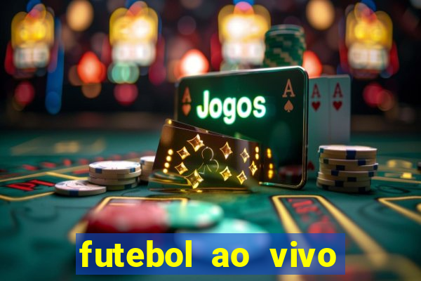 futebol ao vivo hoje futemax