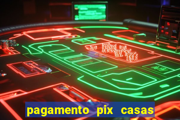 pagamento pix casas bahia demora