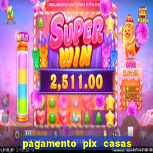 pagamento pix casas bahia demora