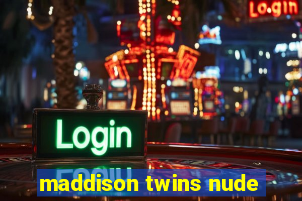 maddison twins nude