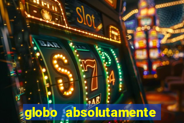 globo absolutamente sobre tudo