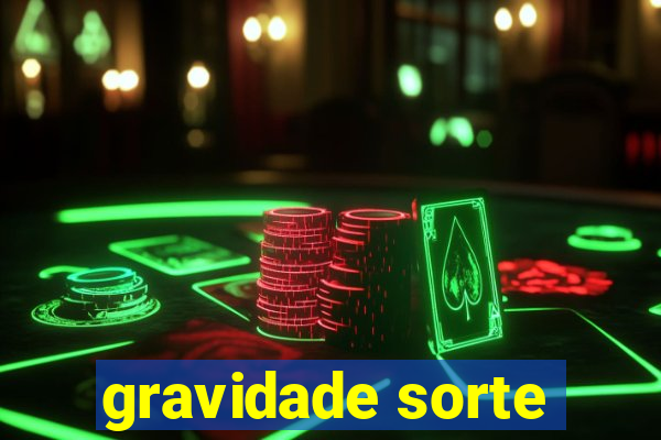 gravidade sorte