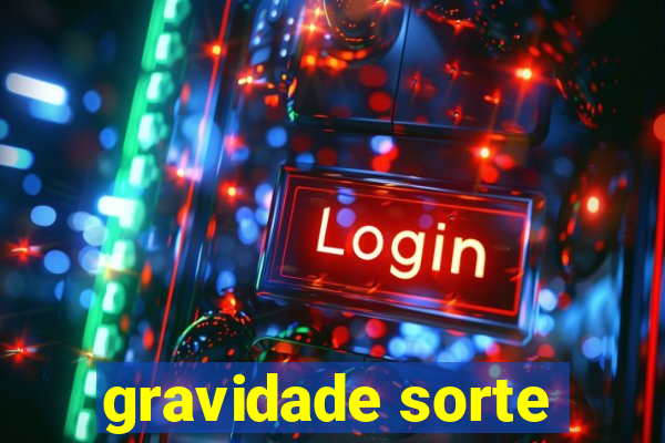 gravidade sorte
