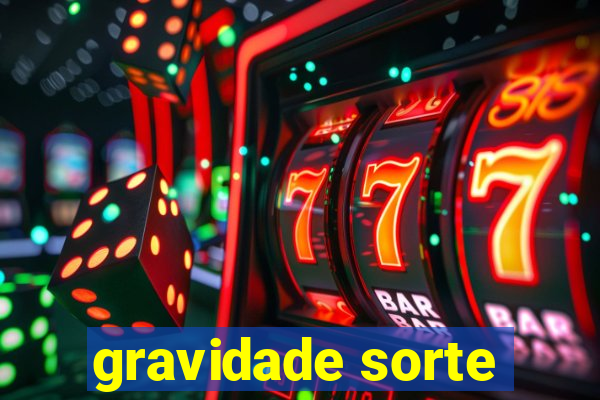 gravidade sorte