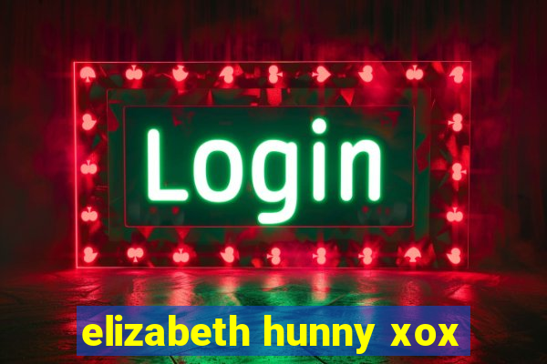 elizabeth hunny xox