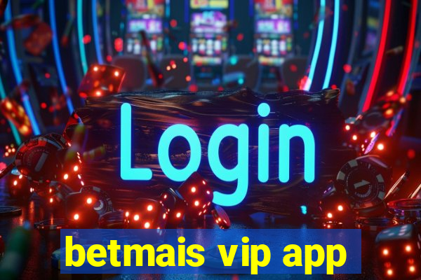 betmais vip app