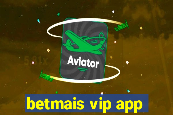 betmais vip app
