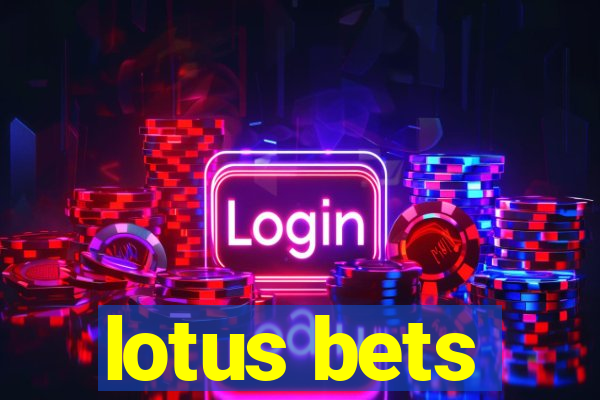 lotus bets