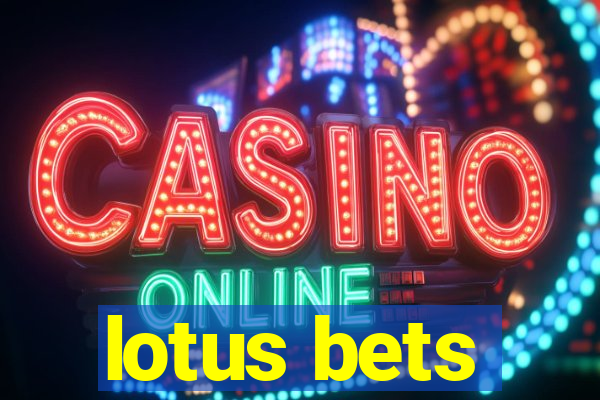 lotus bets