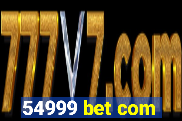 54999 bet com