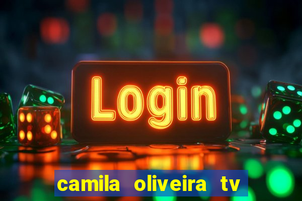 camila oliveira tv bahia idade
