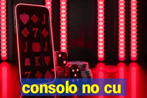 consolo no cu