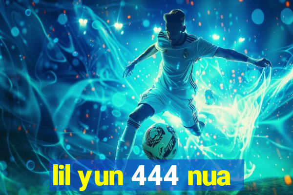 lil yun 444 nua