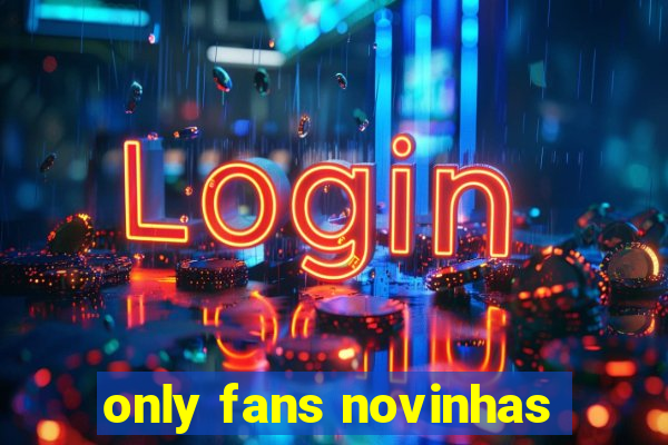 only fans novinhas