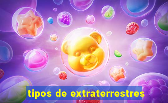 tipos de extraterrestres