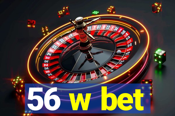 56 w bet