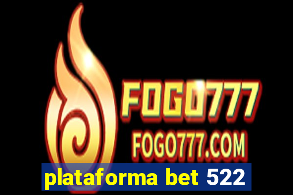 plataforma bet 522