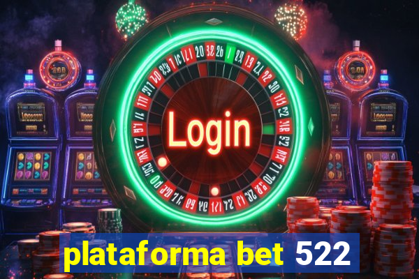plataforma bet 522