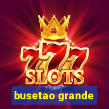 busetao grande